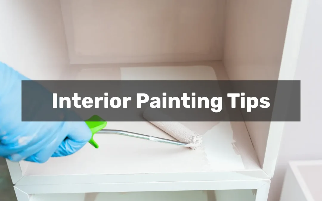 Interior Painting Tips: How to Refresh Your Home Without a Full Remodel